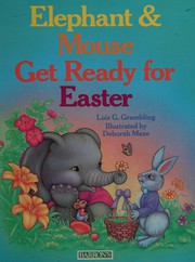 Cover of: Elephant & Mouse Get Ready for Easter by Lois G. Grambling