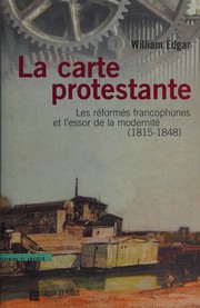 Cover of: La carte protestante: les réformés francophones et l'essor de la modernité, 1815-1848