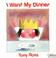 Cover of: I Want My Dinner (A Little Princess Story)