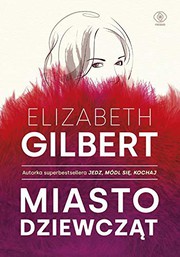 Cover of: Miasto dziewczÄt - Elizabeth Gilbert [KSIÄĹťKA]