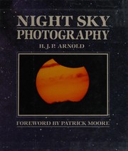 Cover of: Night sky photography: the moon, the sun, the stars, the planets, comets, meteors, nebulae, aurorae