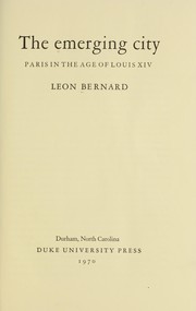 Cover of: The emerging city: Paris in the age of Louis XIV. by Leon Bernard