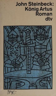 Cover of: König Artus und die Heldentaten der Ritter seiner Tafelrunde. Roman. by John Steinbeck