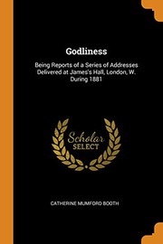 Cover of: Godliness: Being Reports of a Series of Addresses Delivered at James's Hall, London, W. During 1881