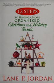Cover of: 12 steps to having a more organized Christmas and holiday season by Lane P. Jordan