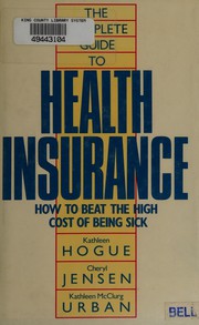 Cover of: The complete guide to health insurance: how to beat the high cost of being sick