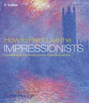 How to paint like the Impressionists : a practical guide to re-creating your own Impressionist paintings