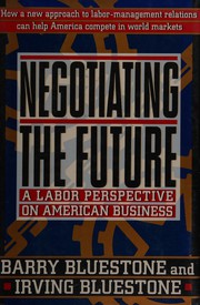 Cover of: Negotiating the future: a labor perspective on American business