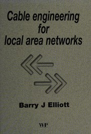 Cable engineering for local area networks by Barry J. Elliott