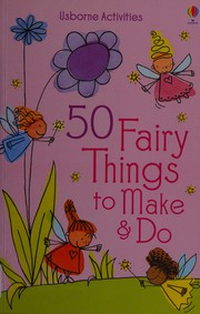 Cover of: 50 Fairy Things to Make and Do