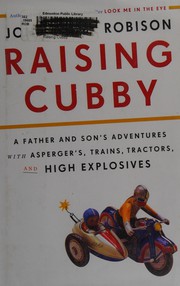 Cover of: Raising Cubby: a father and son's adventures with Asperger's, trains, tractors, and high explosives