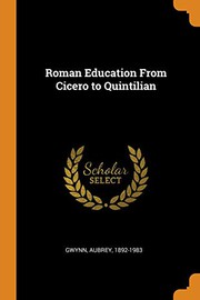 Roman education from Cicero to Quintilian by Aubrey Gwynn