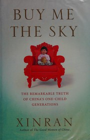 Cover of: Buy me the sky: the remarkable truth of China's one-child generations