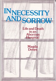 Cover of: In necessity and sorrow: life and death in an abortion hospital