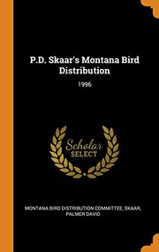 P.D. Skaar's Montana Bird Distribution by Palmer David Skaar, Montana Bird Distribution Committee