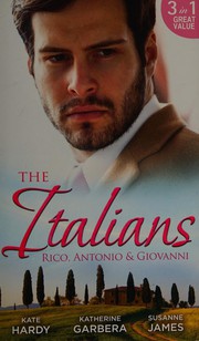 Cover of: The Italians:  Rico, Antonio and Giovanni: The Hidden Heart of Rico Rossi / The Moretti Seduction / The Boselli Bride