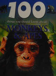 Cover of: 100 things you should know about monkeys & apes