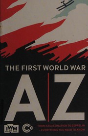 Cover of: The First World War A-Z: from assassination to Zeppelin : everything you need to know