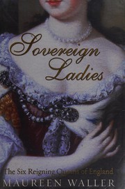 Cover of: Sovereign ladies: the six reigning queens of England