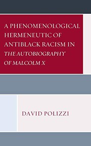 A Phenomenological Hermeneutic of Antiblack Racism in The Autobiography of Malcolm X by David Polizzi