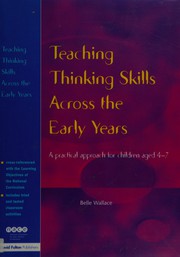 Cover of: Teaching thinking skills across the early years: a practical approach for children aged 4-7
