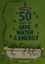 Cover of: 50 Ways to Save Water & Energy