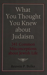 Cover of: What you thought you knew about Judaism: 341 common misconceptions about Jewish life