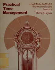 Cover of: Practical time management: how to made the most of your most perishable resource
