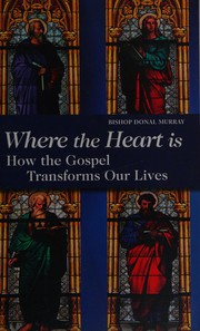 Cover of: Where the heart is: how the gospel transforms our lives