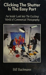 Cover of: Clicking the shutter is the easy part: an inside look into the exciting world of commercial photography
