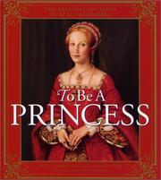 Cover of: To be a princess: the fascinating lives of real princesses