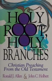 Holy root, holy branches by Allen, Ronald J.