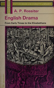 English drama from early times to the Elizabethans by A. P. Rossiter