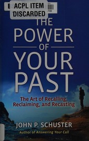 Cover of: The power of your past: the art of recalling, reclaiming and recasting