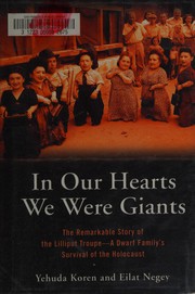Cover of: In our hearts we were giants: the remarkable story of the Lilliput Troupe : a dwarf family's survival of the Holocaust