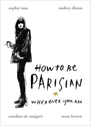 How To Be Parisian by Anne Berest, Audrey Diwan, Caroline de Maigret, Sophie Mas