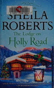 The Lodge on Holly Road by Sheila Roberts