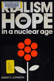 Realism and hope in a nuclear age by Kermit D. Johnson