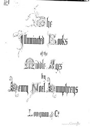 Cover of: The illuminated books of the Middle Ages: an account of the development and progress of the art of illumination, as a distinct branch of pictorial ornamentation, from the IVth to the XVIIth centuries