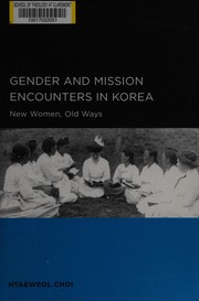 Gender and mission encounters in Korea by Hyaeweol Choi