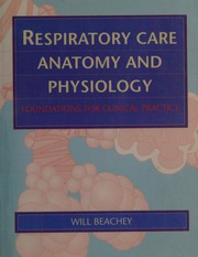 Respiratory care anatomy and physiology: foundations for clinical practice by Will Beachey