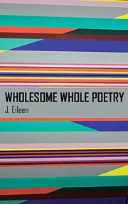 Cover of: Wholesome Whole Poetry by J. Eileen
