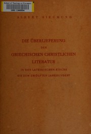 Die Überlieferung der griechischen christlichen Literatur in der lateinischen Kirche bis zum zwölften Jahrhundert by Albert Siegmund