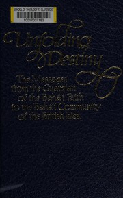 Cover of: The unfolding destiny of the British Bahá'í community: the messages from the guardian of the Bahá'í faith to the Bahá'ís of the British Isles.