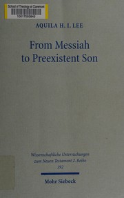 From messiah to preexistent son: Jesus' self-consciousness and early Christian exegesis of messianic psalms by Aquila H. I. Lee