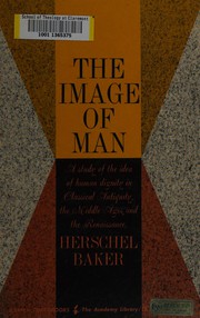 Cover of: The Image of man: a study of the idea of human dignity in classical antiquity, the Middle Ages, and the Renaissance. --