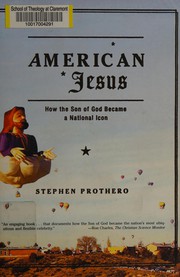 Cover of: American Jesus: how the Son of God became a national icon
