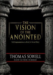 Cover of: The Vision of the Anointed: Self-Congratulation as a Basis for Social Policy
