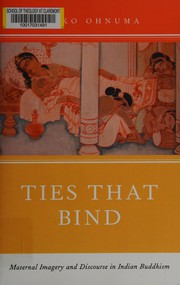 Cover of: Ties that bind: maternal imagery and discourse in Indian Buddhism