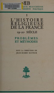 Cover of: L' Histoire religieuse de la France, 19e-20e siècle: problèmes et méthodes